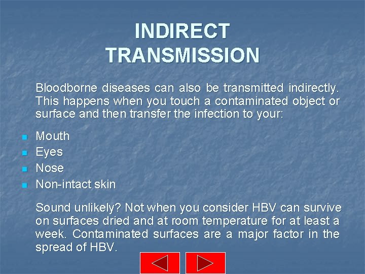 INDIRECT TRANSMISSION Bloodborne diseases can also be transmitted indirectly. This happens when you touch