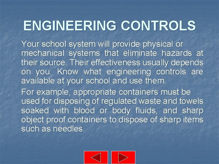 ENGINEERING CONTROLS Your school system will provide physical or mechanical systems that eliminate hazards