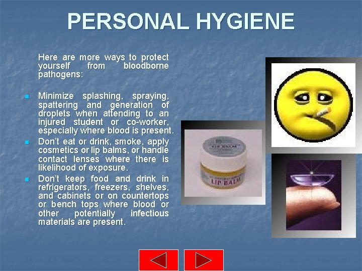 PERSONAL HYGIENE Here are more ways to protect yourself from bloodborne pathogens: n n