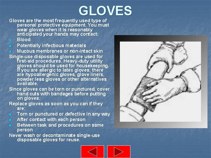 GLOVES Gloves are the most frequently used type of personal protective equipment. You must