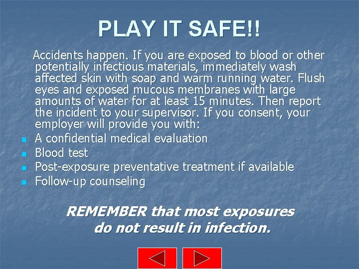 PLAY IT SAFE!! n n Accidents happen. If you are exposed to blood or