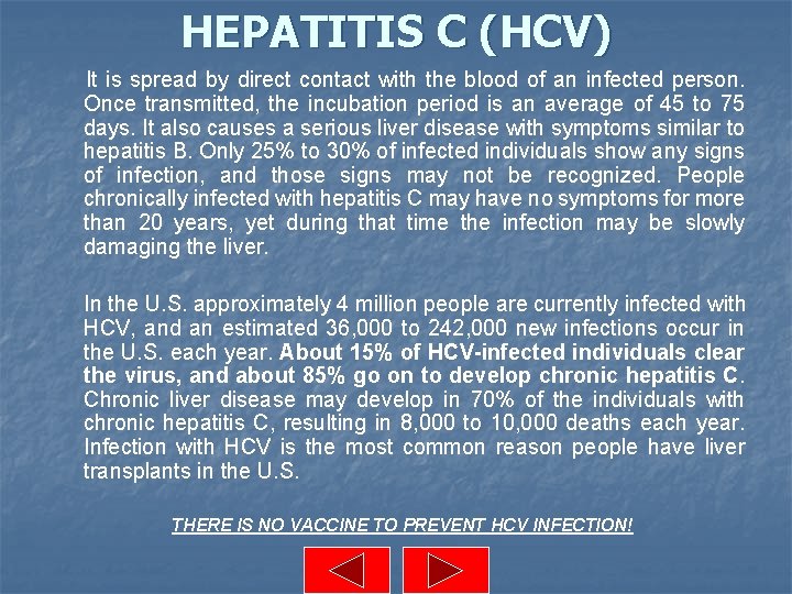 HEPATITIS C (HCV) It is spread by direct contact with the blood of an