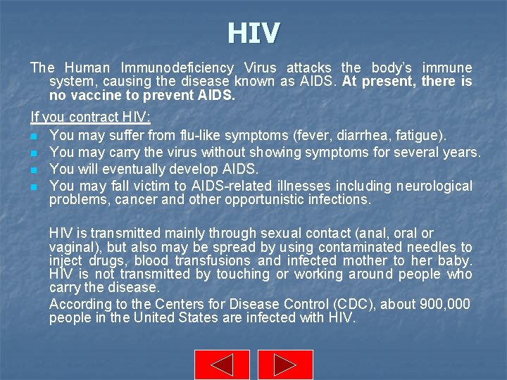HIV The Human Immunodeficiency Virus attacks the body’s immune system, causing the disease known