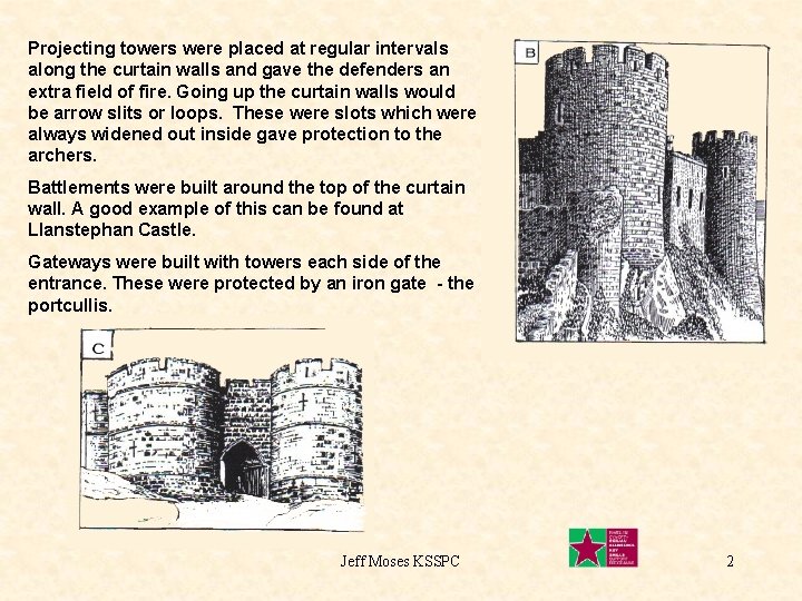 Projecting towers were placed at regular intervals along the curtain walls and gave the