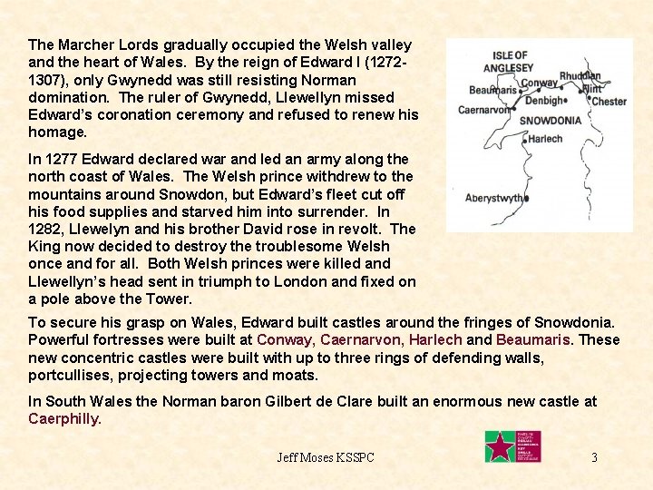 The Marcher Lords gradually occupied the Welsh valley and the heart of Wales. By