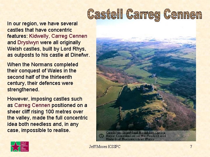 In our region, we have several castles that have concentric features: Kidwelly, Carreg Cennen
