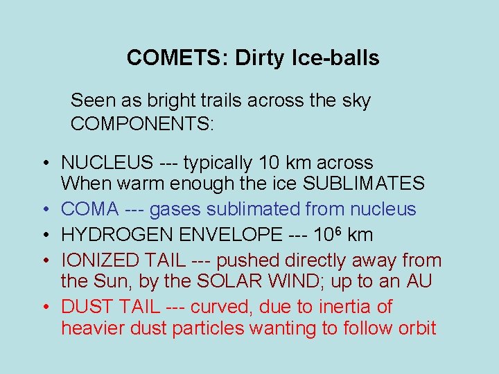 COMETS: Dirty Ice-balls Seen as bright trails across the sky COMPONENTS: • NUCLEUS ---