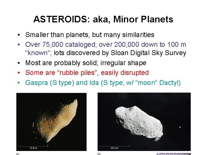 ASTEROIDS: aka, Minor Planets • Smaller than planets, but many similarities • Over 75,