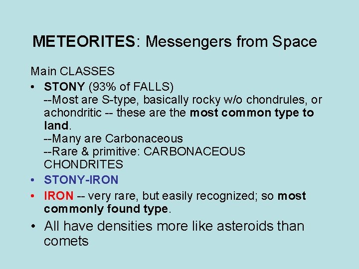 METEORITES: Messengers from Space Main CLASSES • STONY (93% of FALLS) --Most are S-type,