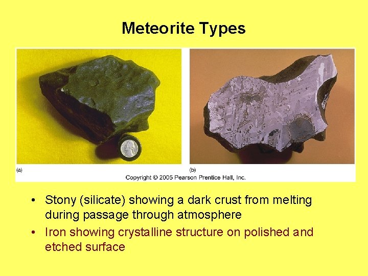 Meteorite Types • Stony (silicate) showing a dark crust from melting during passage through