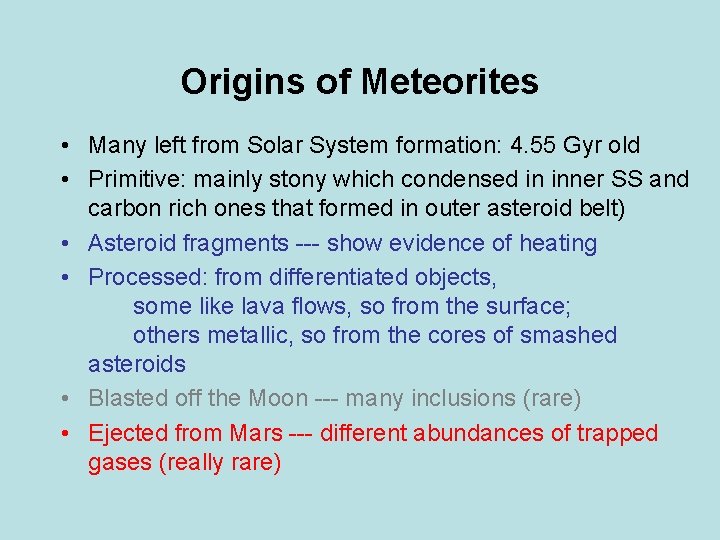 Origins of Meteorites • Many left from Solar System formation: 4. 55 Gyr old