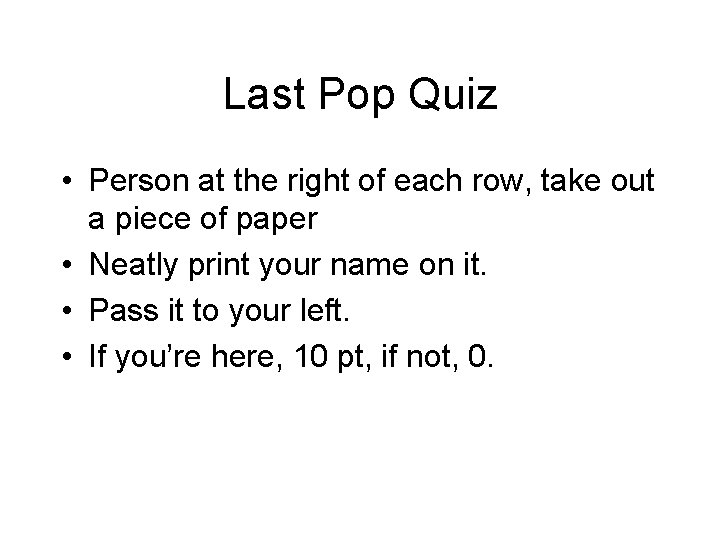Last Pop Quiz • Person at the right of each row, take out a