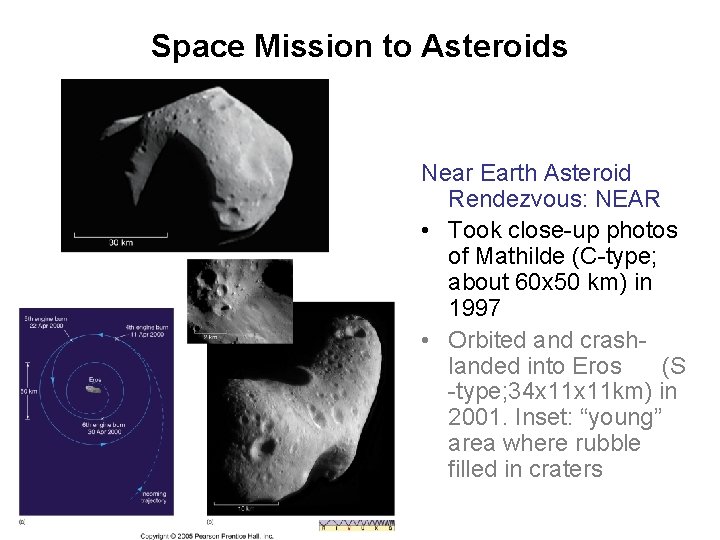 Space Mission to Asteroids Near Earth Asteroid Rendezvous: NEAR • Took close-up photos of