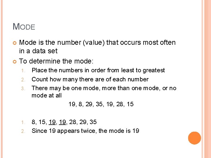 MODE Mode is the number (value) that occurs most often in a data set