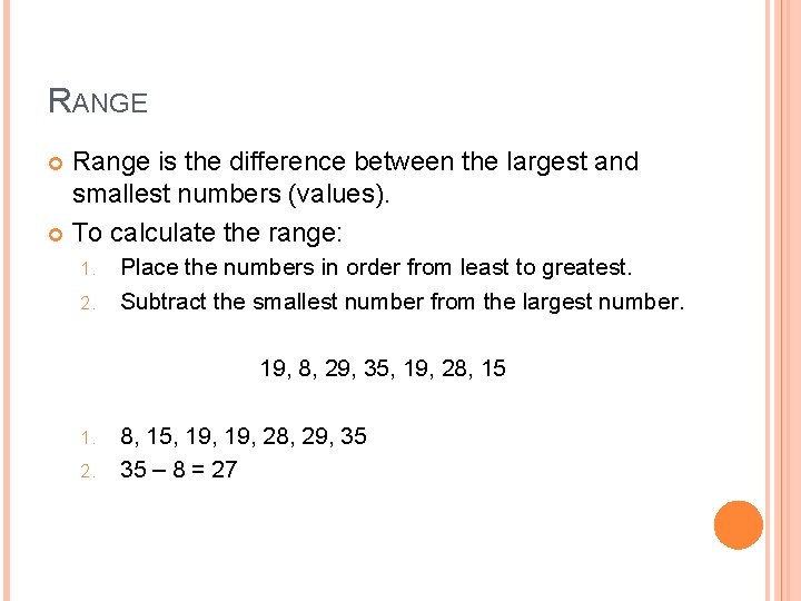 RANGE Range is the difference between the largest and smallest numbers (values). To calculate