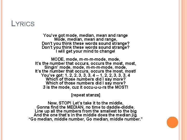LYRICS You’ve got mode, median, mean and range Mode, median, mean and range, Don’t