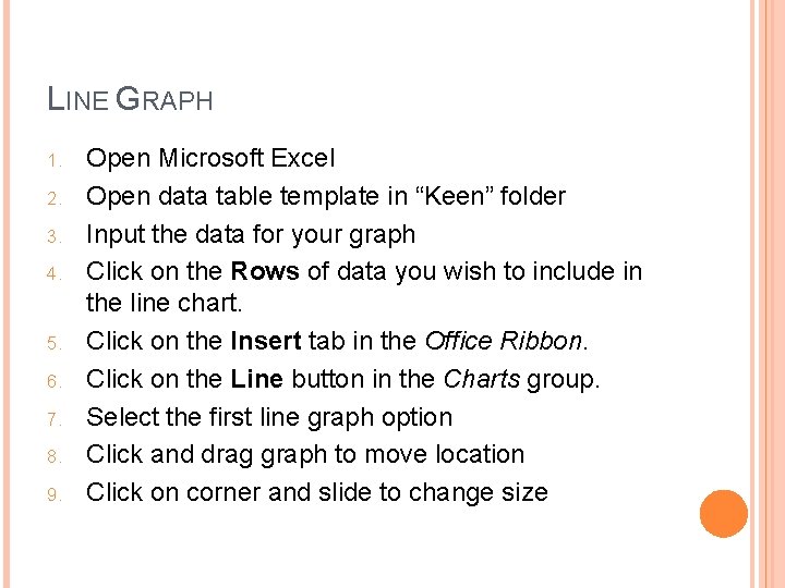 LINE GRAPH 1. 2. 3. 4. 5. 6. 7. 8. 9. Open Microsoft Excel