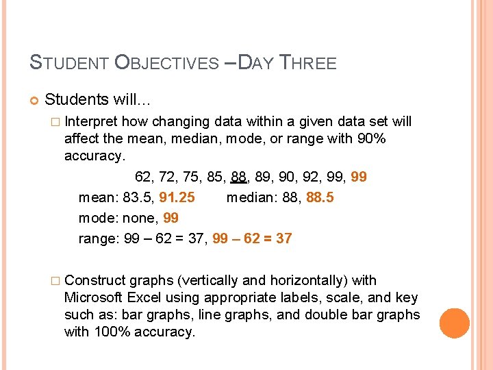 STUDENT OBJECTIVES – DAY THREE Students will… � Interpret how changing data within a