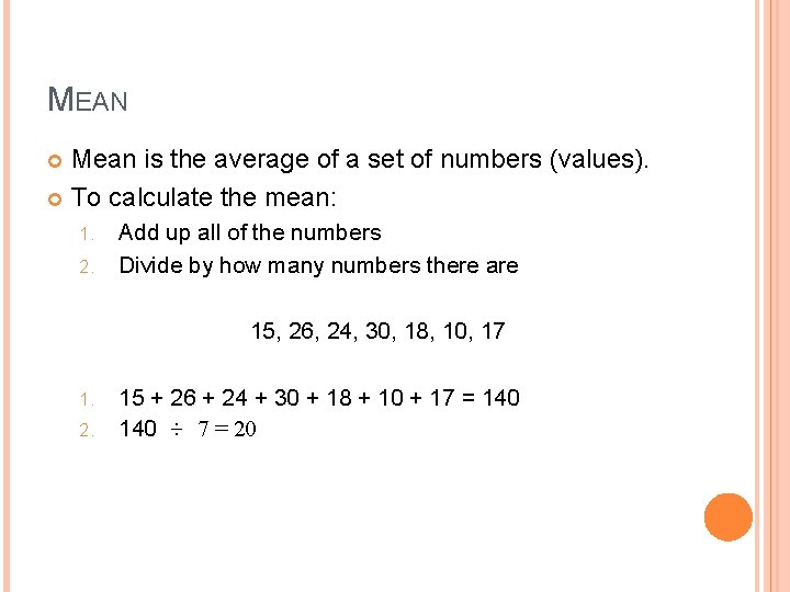 MEAN Mean is the average of a set of numbers (values). To calculate the