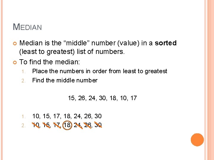 MEDIAN Median is the “middle” number (value) in a sorted (least to greatest) list