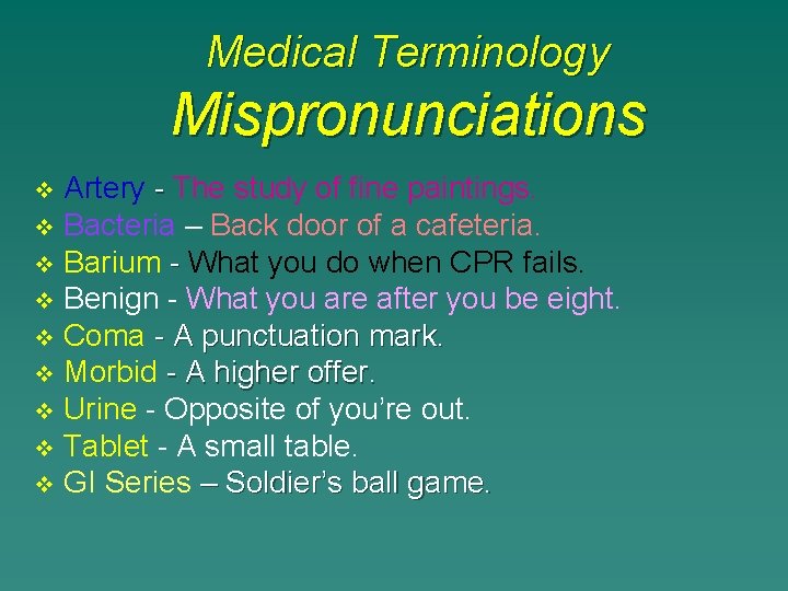 Medical Terminology Mispronunciations Artery - The study of fine paintings. v Bacteria – Back