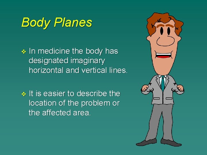 Body Planes v In medicine the body has designated imaginary horizontal and vertical lines.