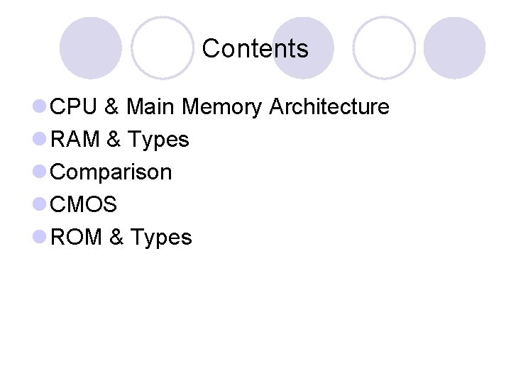 Contents l CPU & Main Memory Architecture l RAM & Types l Comparison l