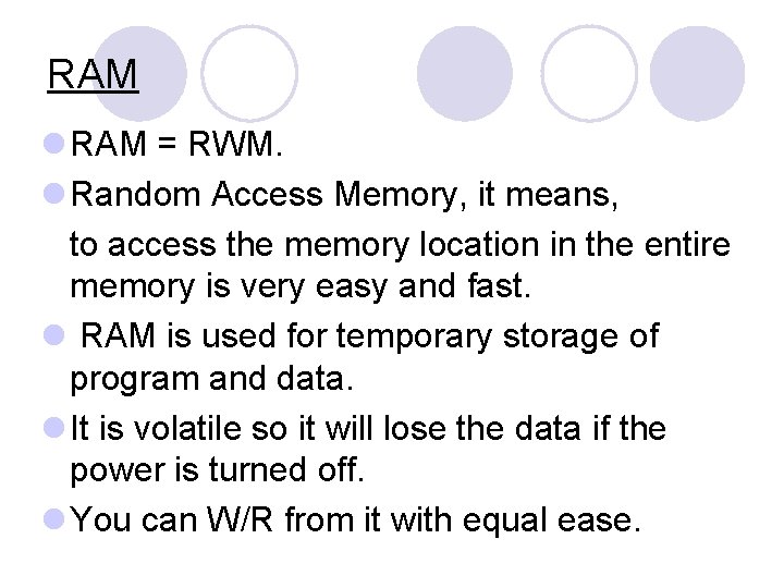 RAM l RAM = RWM. l Random Access Memory, it means, to access the