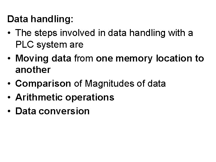 Data handling: • The steps involved in data handling with a PLC system are