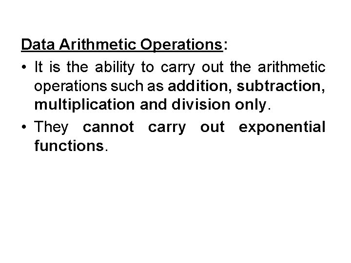 Data Arithmetic Operations: • It is the ability to carry out the arithmetic operations
