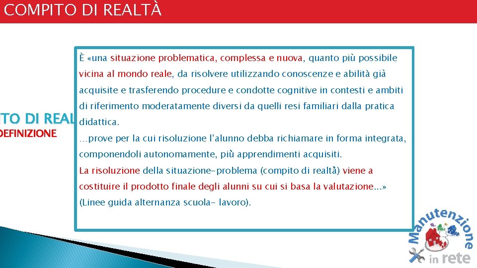 COMPITO DI REALTÀ È «una situazione problematica, complessa e nuova, quanto più possibile vicina