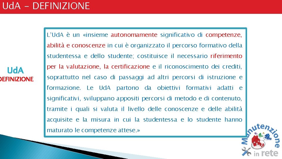 Ud. A - DEFINIZIONE L’Ud. A è un «insieme autonomamente significativo di competenze, abilita