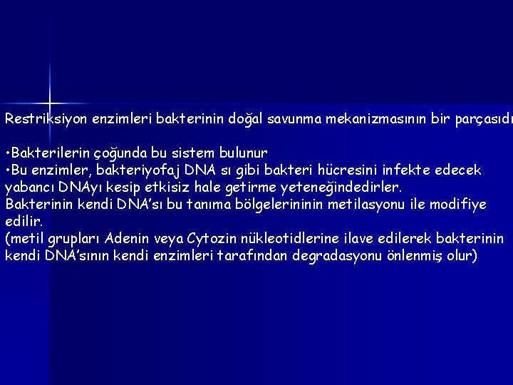 Restriksiyon enzimleri bakterinin doğal savunma mekanizmasının bir parçasıdı • Bakterilerin çoğunda bu sistem bulunur