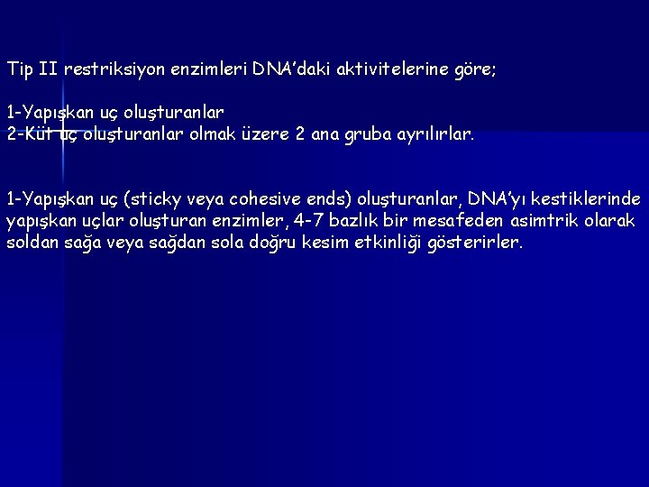 Tip II restriksiyon enzimleri DNA’daki aktivitelerine göre; 1 -Yapışkan uç oluşturanlar 2 -Küt uç