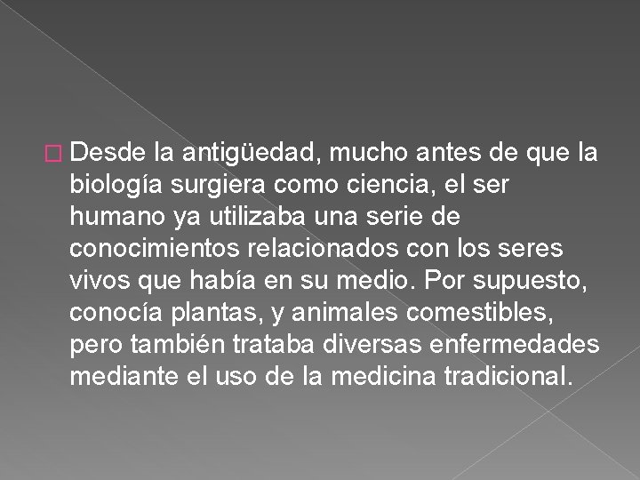 � Desde la antigüedad, mucho antes de que la biología surgiera como ciencia, el