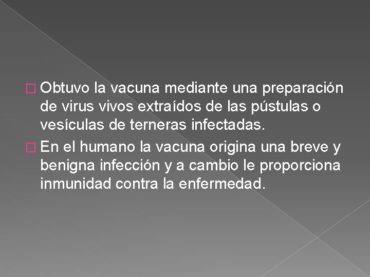 � Obtuvo la vacuna mediante una preparación de virus vivos extraídos de las pústulas