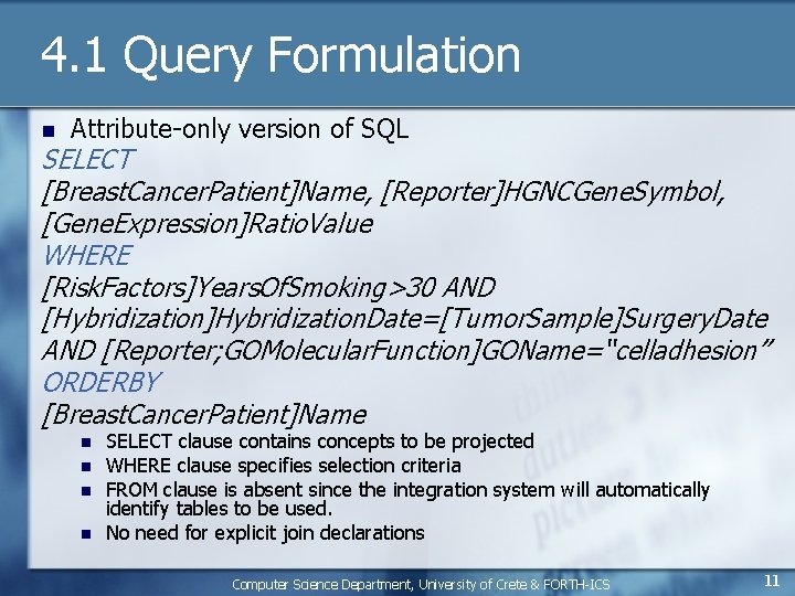 4. 1 Query Formulation n Attribute-only version of SQL SELECT [Breast. Cancer. Patient]Name, [Reporter]HGNCGene.