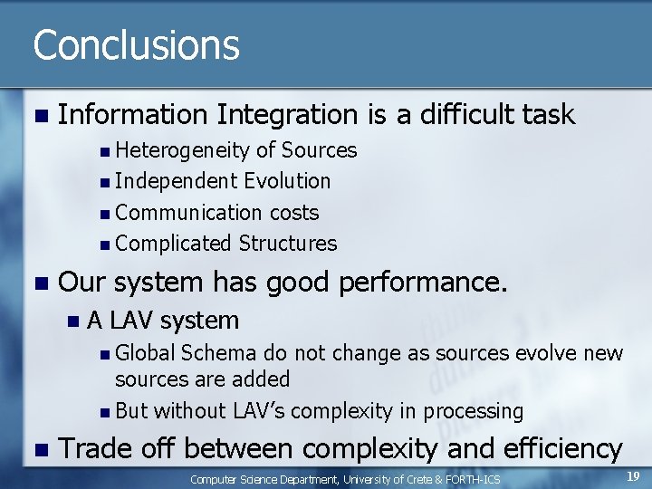 Conclusions n Information Integration is a difficult task n Heterogeneity of Sources n Independent