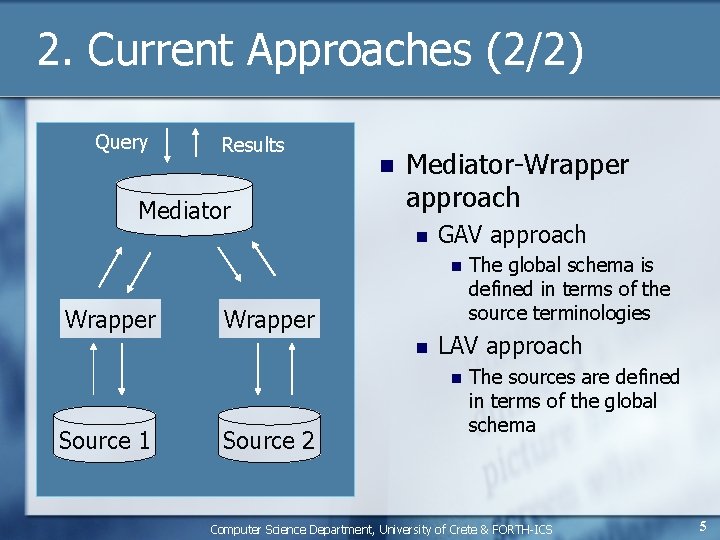 2. Current Approaches (2/2) Query Results Mediator n Mediator-Wrapper approach n GAV approach n