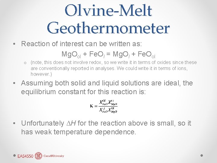 Olvine-Melt Geothermometer • Reaction of interest can be written as: Mg. Ool + Fe.