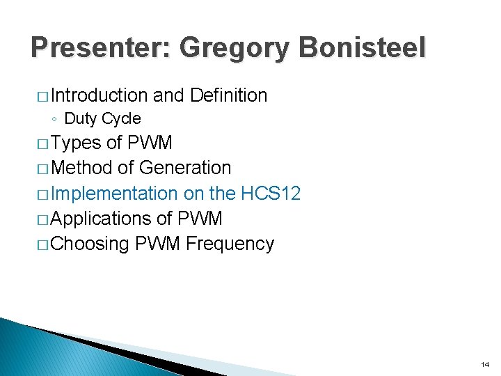 Presenter: Gregory Bonisteel � Introduction and Definition ◦ Duty Cycle � Types of PWM