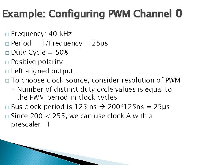 Example: Configuring PWM Channel 0 Frequency: 40 k. Hz � Period = 1/Frequency =