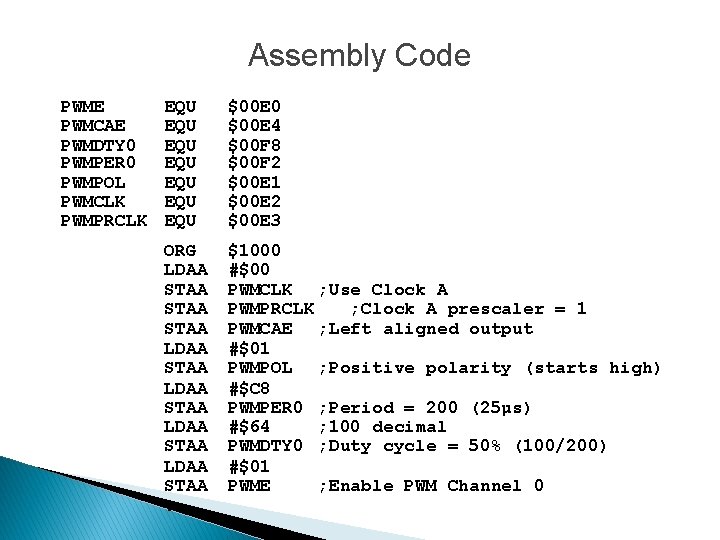 Assembly Code PWME PWMCAE PWMDTY 0 PWMPER 0 PWMPOL PWMCLK PWMPRCLK EQU EQU $00