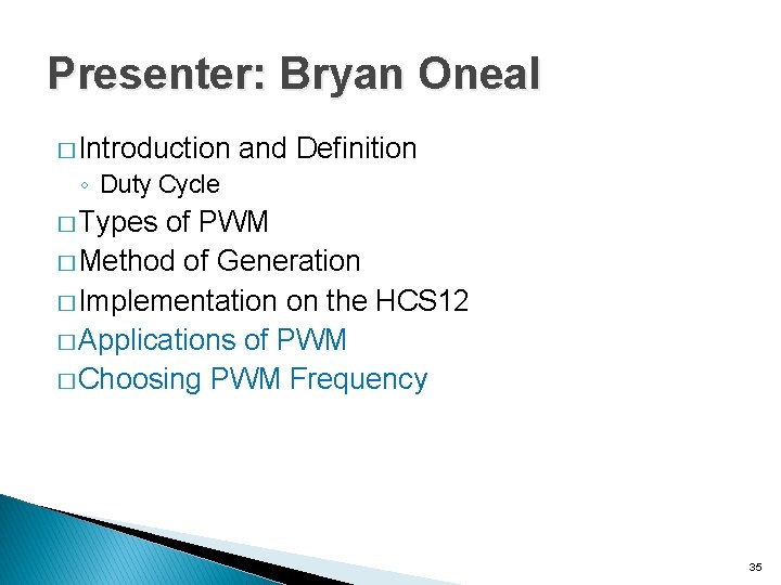 Presenter: Bryan Oneal � Introduction and Definition ◦ Duty Cycle � Types of PWM
