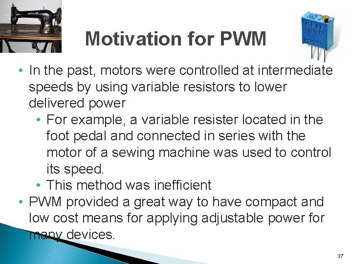Motivation for PWM • In the past, motors were controlled at intermediate speeds by