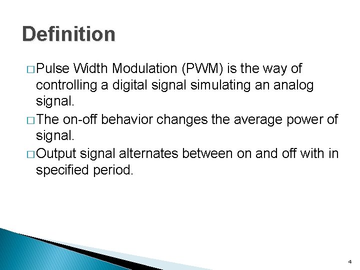 Definition � Pulse Width Modulation (PWM) is the way of controlling a digital signal