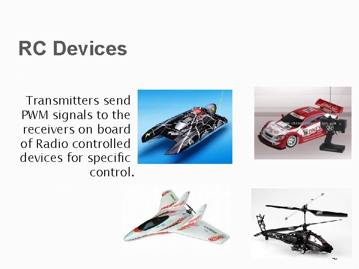 RC Devices Transmitters send PWM signals to the receivers on board of Radio controlled