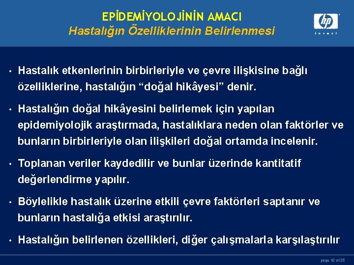 EPİDEMİYOLOJİNİN AMACI Hastalığın Özelliklerinin Belirlenmesi • Hastalık etkenlerinin birbirleriyle ve çevre ilişkisine bağlı özelliklerine,