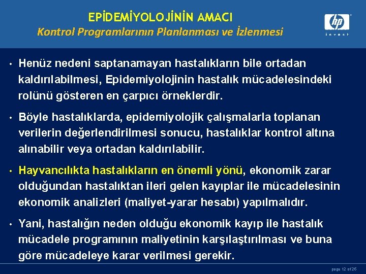 EPİDEMİYOLOJİNİN AMACI Kontrol Programlarının Planlanması ve İzlenmesi • Henüz nedeni saptanamayan hastalıkların bile ortadan