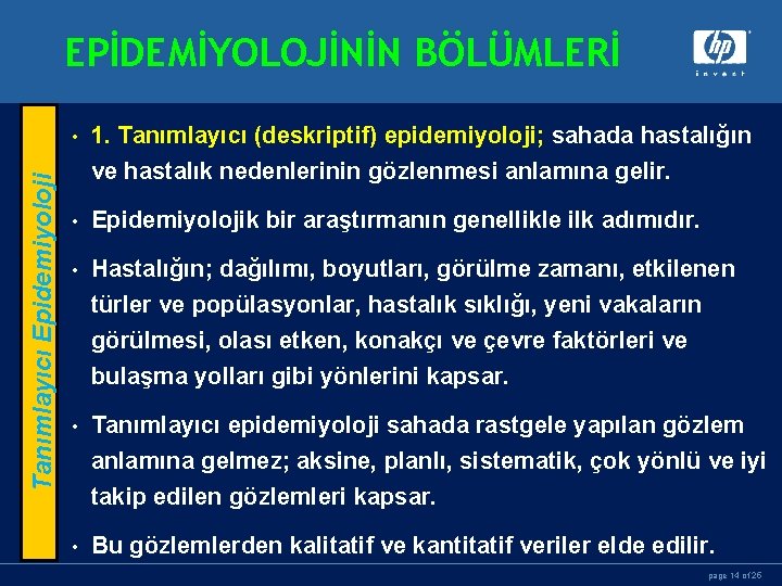 EPİDEMİYOLOJİNİN BÖLÜMLERİ Tanımlayıcı Epidemiyoloji • 1. Tanımlayıcı (deskriptif) epidemiyoloji; sahada hastalığın ve hastalık nedenlerinin